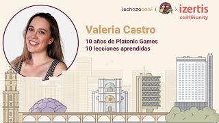 10 años de Platonic Games  10 lecciones aprendidas  Valeria Castro  LechazoConf 2024 [upl. by Wilden]