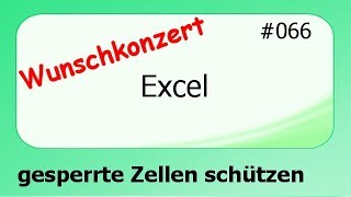 Excel Wunschkonzert 066 gesperrte Zellen schützen deutsch HD [upl. by Arlene622]