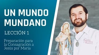 Lección 1 Un mundo mundano  Consagración a Jesús por María en 33 días [upl. by Enelrad999]