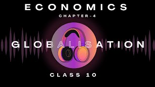 Chapter4 Globalisation  Audiobook CBSE Class 10 Economics  NCERT Reading [upl. by Karlan]