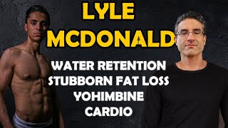 Lyle Mcdonald  Stubborn Fat Loss Water Retention Cardio Diet Length Yohimbine  01 [upl. by Bruyn]