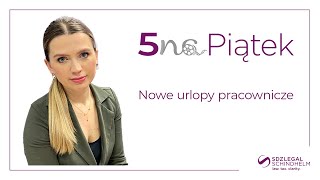 5naPiątek Nowe urlopy pracownicze3032023 r [upl. by Fonville]