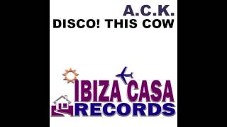 ACK  Disco This Cow Ibiza Casa Records YouTube Edit [upl. by Meeka]