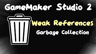 Weak References  Garbage Collection in GameMaker [upl. by Jerrol]