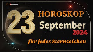 Horoskop für den 23 September 2024 für alle Sternzeichen [upl. by Ardaid]