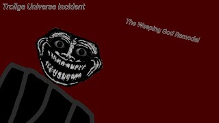 The Weeping God Remodel  Trollge Universe Incident [upl. by Felecia7]