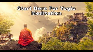 Start Here For Yogic Meditation [upl. by Ormand]