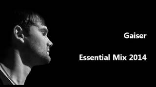 Gaiser  Essential Mix [upl. by Rickard]