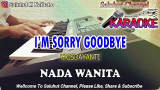 IM SORRY GOODBYE ll KARAOKE ll KRISDAYANTI ll NADA WANITA GDO [upl. by Essa]