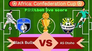 🛑LIVE Black Bulls vs AS Otoho  Africa Confederation Cup  Full Match Live Streaming [upl. by Ronnica]