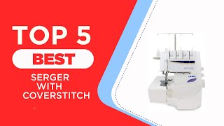 The 5 Best Serger With Coverstitch in 2024  Reviews  Best Serger amp Coverstitch Machines [upl. by Ynez]