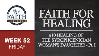 Friday  Faith For Healing 10 Healing Of The Syrophoenician Womans Daughter Pt I [upl. by Oizirbaf]