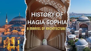 History of Hagia Sophia The Hagia Sophia Mosque A Marvel of Architecture [upl. by Rtoip]