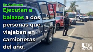 Ejecutan a balazos a dos personas en Culiacán que viajaban en camionetas del año [upl. by Arhoz882]