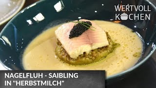 Nagelfluh – Saibling in „Herbstmilch“  WERTVOLL KOCHEN [upl. by Haidej]