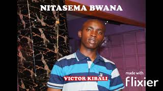 NITASEMA BY VICTOR KIBALI [upl. by Ardnued374]