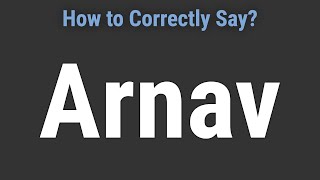 How to Pronounce Name Arnav Correctly [upl. by Erlandson]