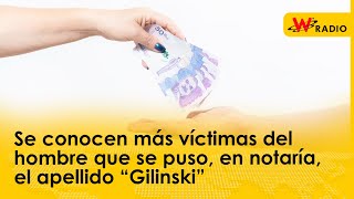 Se conocen más víctimas del hombre que se puso en notaría el apellido “Gilinski” [upl. by Jeddy]