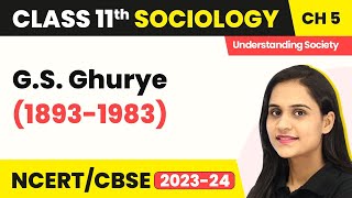 Class 11 Sociology Chapter 5  GS Ghurye 18931983  Indian Sociologists [upl. by Tadd]