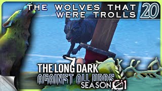 THE LONG DARK — Against All Odds 20 S01 The Wolves That Were Trolls  Tales 4 Stalker Gameplay [upl. by Ielak]