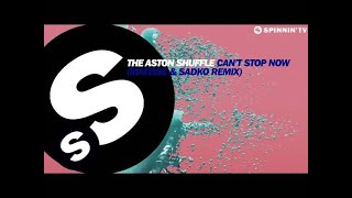 The Aston Shuffle  Cant Stop Now Matisse amp Sadko Remix OUT NOW [upl. by Attennaej]