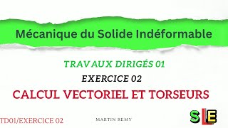 Exercice 02 Torseurs Travaux Dirigés 01 Mécanique du solide indéformable [upl. by Animas]