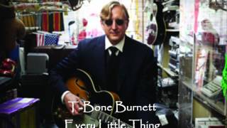 TBone Burnett  Every Little Thing with lyrics [upl. by Lartnom]