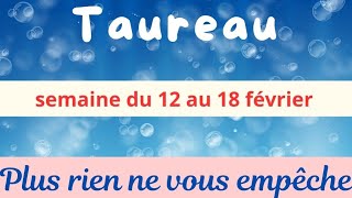 Taureau semaine du 12 au 18 février  plus rien ne vous empêche [upl. by Engamrahc]