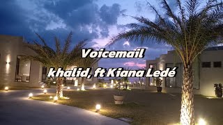 Voicemail  Khalid ft Kiana Ledé Lyrics [upl. by Sibilla177]