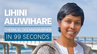 A Scientists Life in 99 Seconds Chemical Oceanographer Lihini Aluwihare [upl. by Kuth]