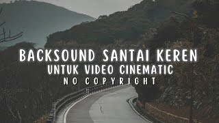 Backsound Music Santai Keren Cocok Untuk Video Cinematic  Friendly [upl. by Tacye]