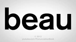 How to Pronounce Beau [upl. by Alburga]