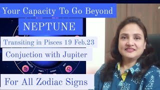 NEPTUNE💎Transiting in Pisces🌠19 Fe23 for Next 14 Years🕯Conjuction with Jupiter🌀All Zodiac Signs🎆 [upl. by Luemas]