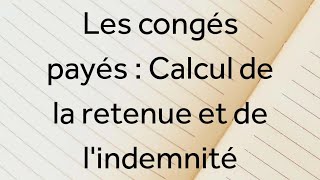 Cours Gestion de la paie 3  Les congés payés  Calcul de la retenue et de lindemnité [upl. by Kazmirci]