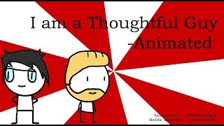 I am a Thoughtful Guy  Animated [upl. by Ogden293]