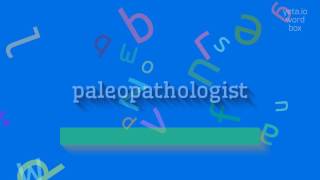 PALEOPATHOLOGIST  HOW TO SAY PALEOPATHOLOGIST paleopathologist [upl. by Elocen]