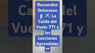 Recuerdos Dolorosos 🕯️✈️ La Caída del Vuelo 771 y las Lecciones Aprendidas [upl. by Ettelloc317]