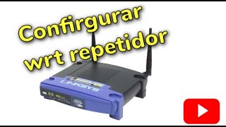 configurar router wrt54g como repetidor [upl. by Patty]