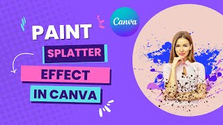 Paint Splatter Effect in Canva  Learn how To Make Paint Splatter Effect [upl. by Einoj]