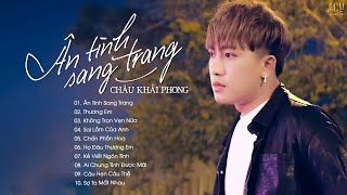 Châu Khải Phong 2023  Ân Tình Sang Trang Thương Em Không Trọn Vẹn Nữa  Top 20 Nhạc Trẻ Hay Nhất [upl. by Eachelle141]