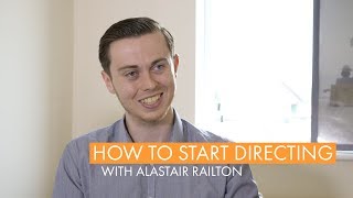 How to Start Directing Films  Alastair Railton [upl. by Yelroc]