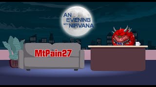 An Evening with Nirvana Episode 9  MtPain27 [upl. by Featherstone]