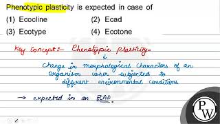 Phenotypic plasticity is expected in case of 1 Ecocline 2 Ecad 3 Ecotype [upl. by Kulseth683]