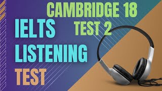 Ielts listening practice test  Cambridge 18 Test 2  Ielts listening with transcript and answers [upl. by Alviani]