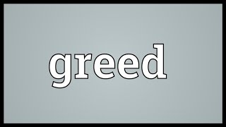 Greed Meaning [upl. by Yukio479]