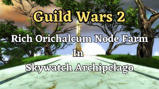 Make money in Skywatch Archipelago with Rich Orichalcum Node Farm Guild Wars 2 [upl. by Tubb]