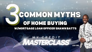 3 Common Myths of Home Buying and Credit wmortgage loan officer Shawn Batts [upl. by Sarson652]