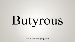 How To Say Butyrous [upl. by Yorick]