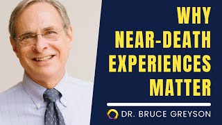 Dr Bruce Greyson Why Near Death Experiences Matter [upl. by Dagney494]