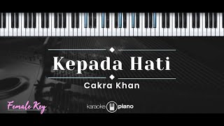 Kepada Hati – Cakra Khan KARAOKE PIANO  FEMALE KEY [upl. by Awram]